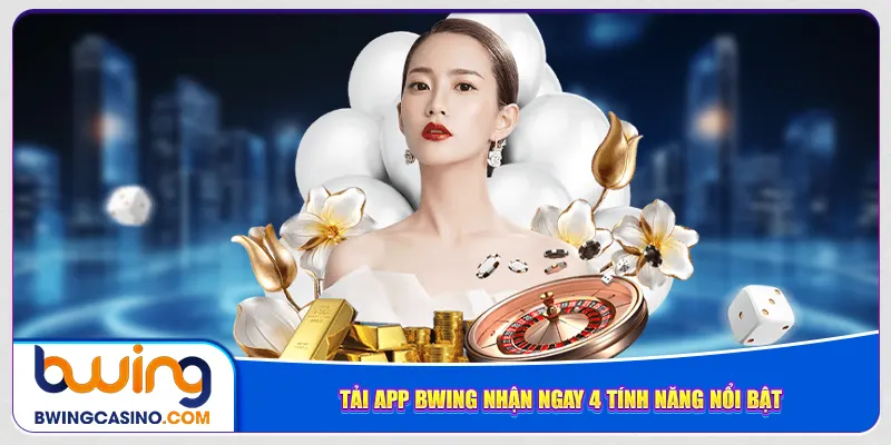 Tải app Bwing nhận ngay 4 tính năng nổi bật